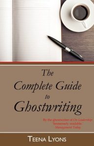 The Complete Guide to Ghostwriting by Teena Lyons Ghostwriter Services