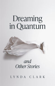 New Fiction - Dreaming in Quantum (and Other Stories) by Lynda Clark